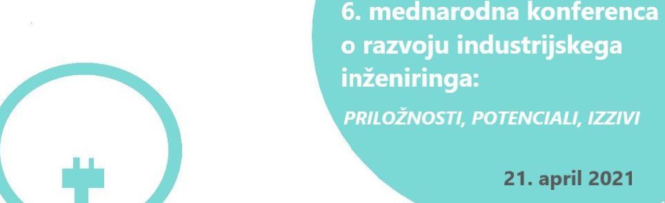 Podaljšan rok oddaje povzetka za 6. mednarodno konferenco o razvoju industrijskega inženiringa